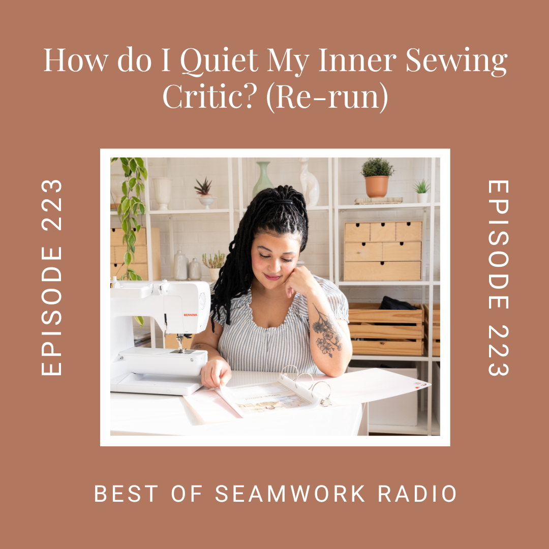 How to Quiet Your Inner Critic and Get Back to Sewing (Re-run)