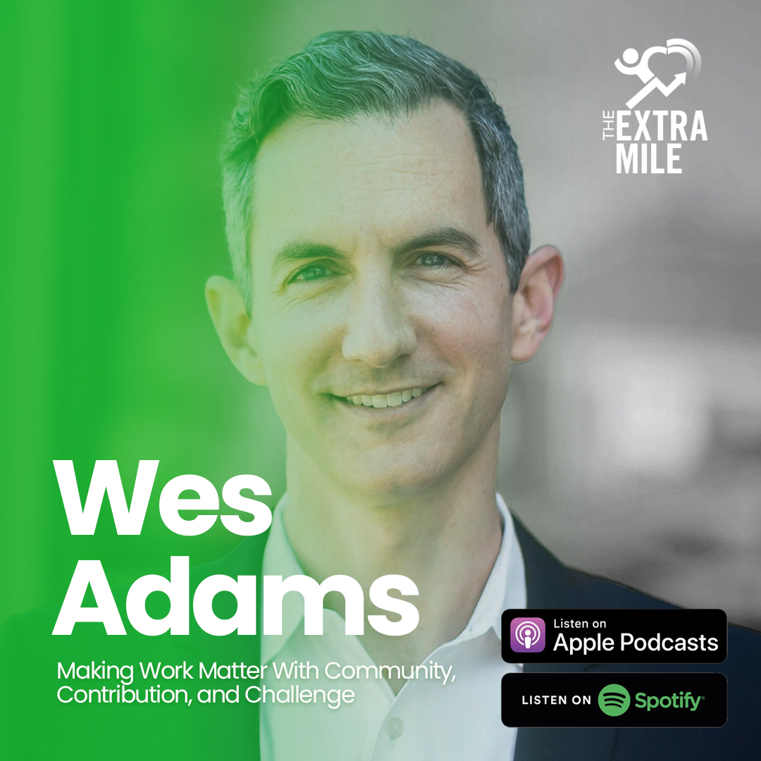 Wes Adams: Making Work Matter With Community, Contribution, and Challenge