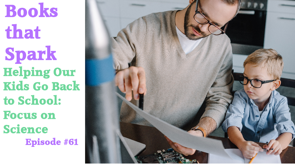 Episode 61 - Helping Our Kids Go Back to School - Focus on Science