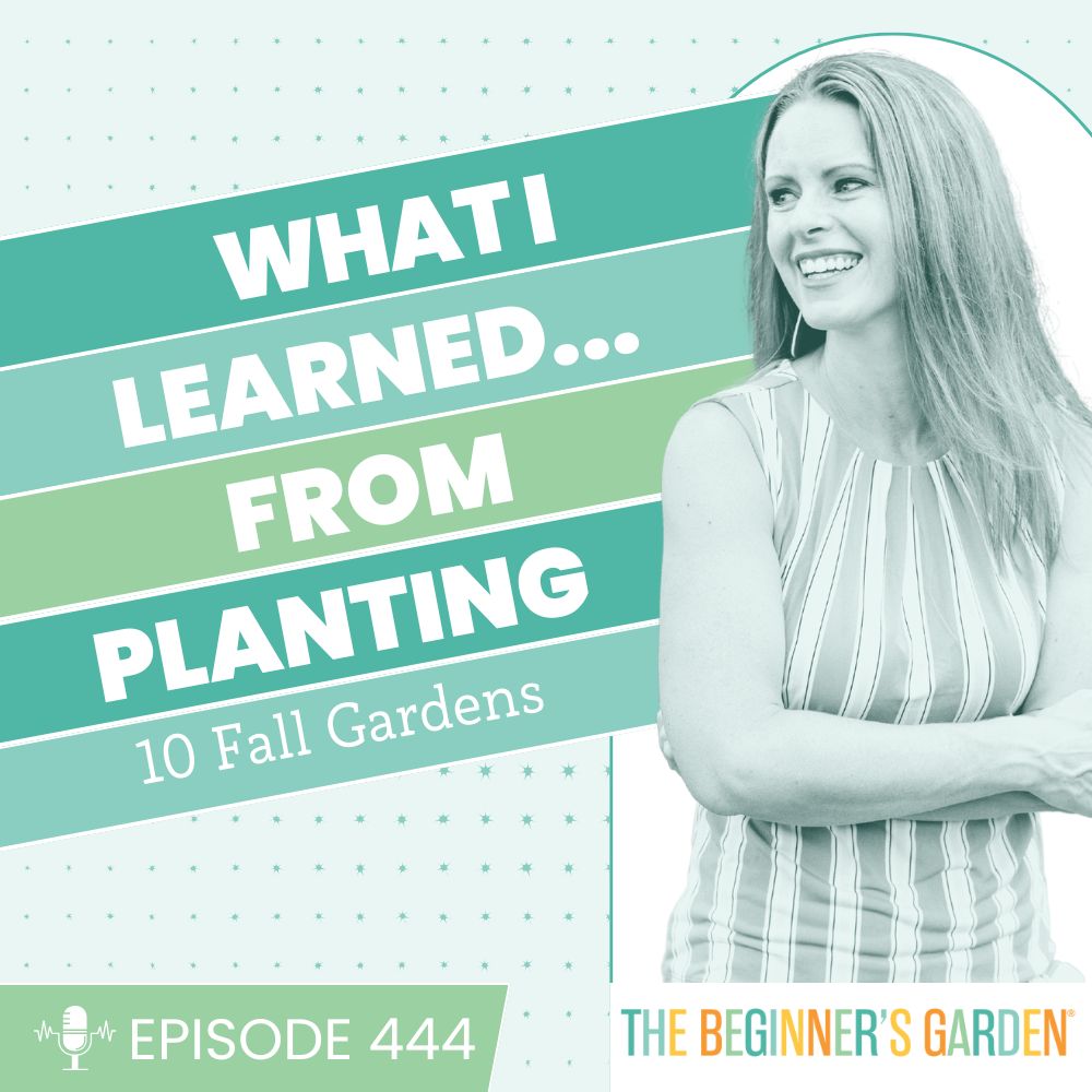 444 - What I Learned... from planning 10 fall gardens