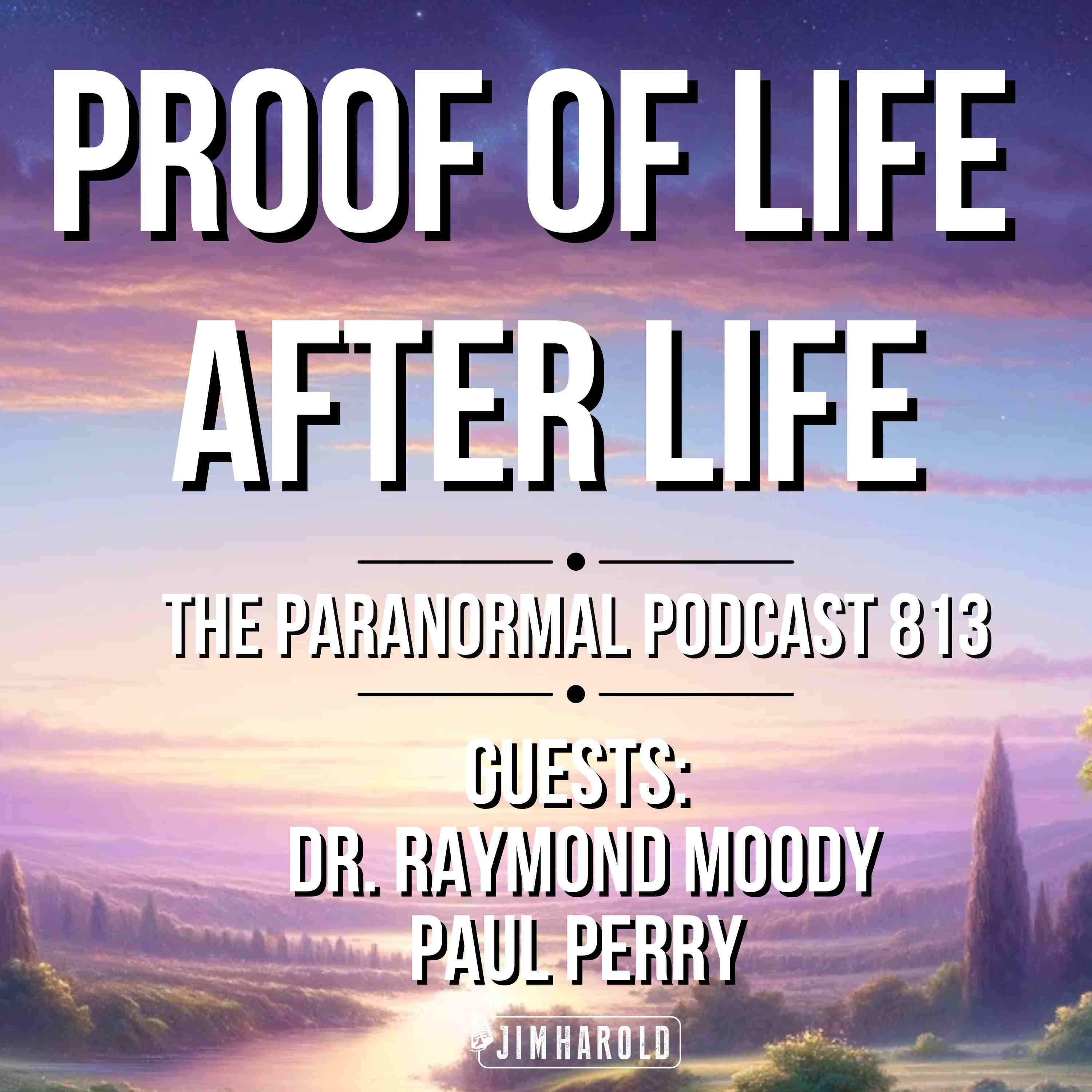 Proof of Life After Life - The Paranormal Podcast 813