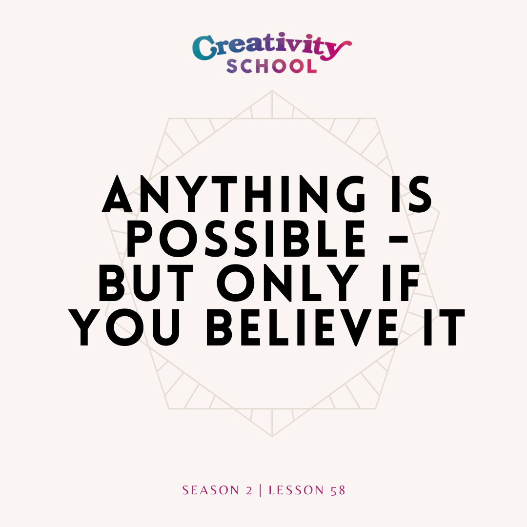 Lesson 58 - Anything is Possible - But Only If You Believe It