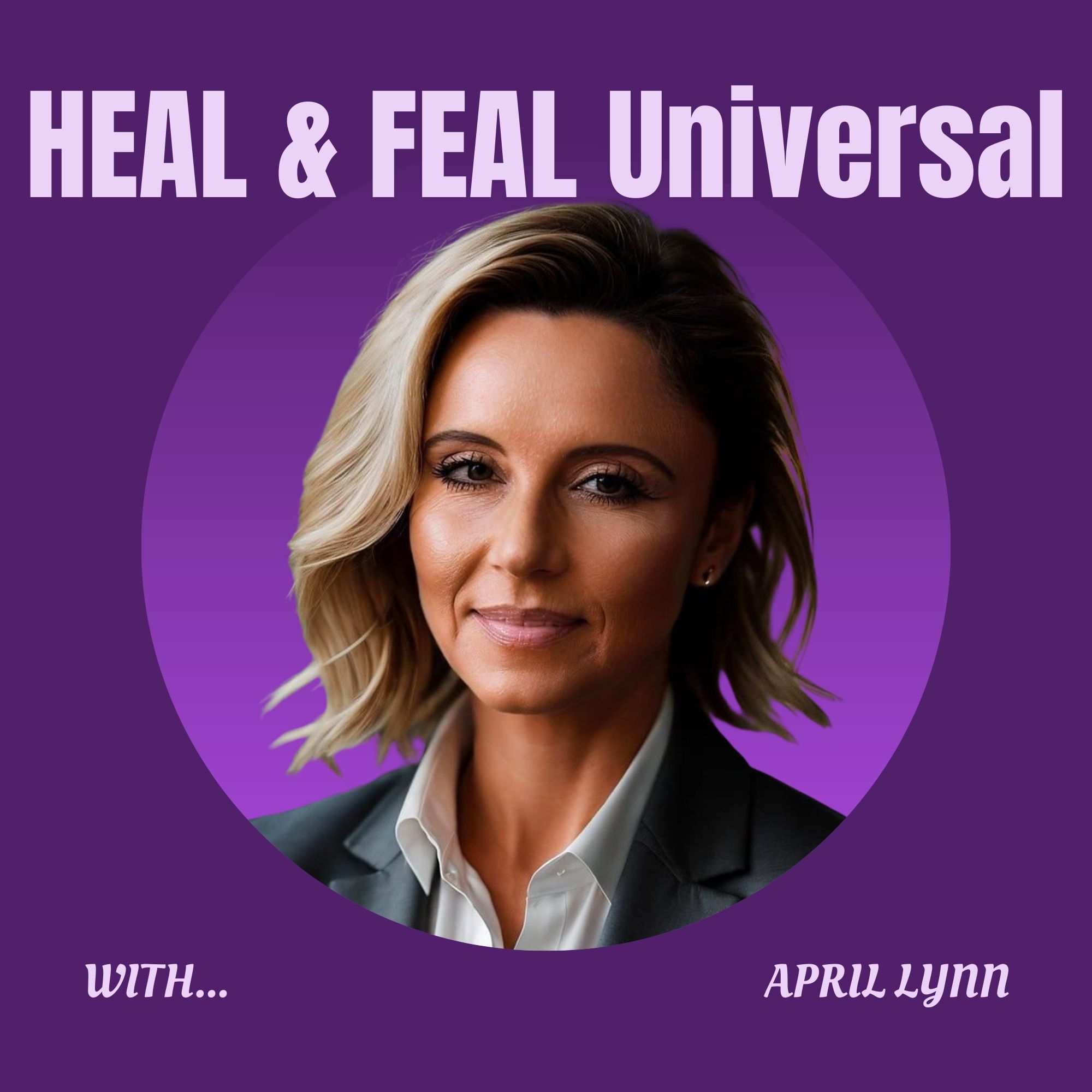 HEAL & FEAL Universal with April Lynn