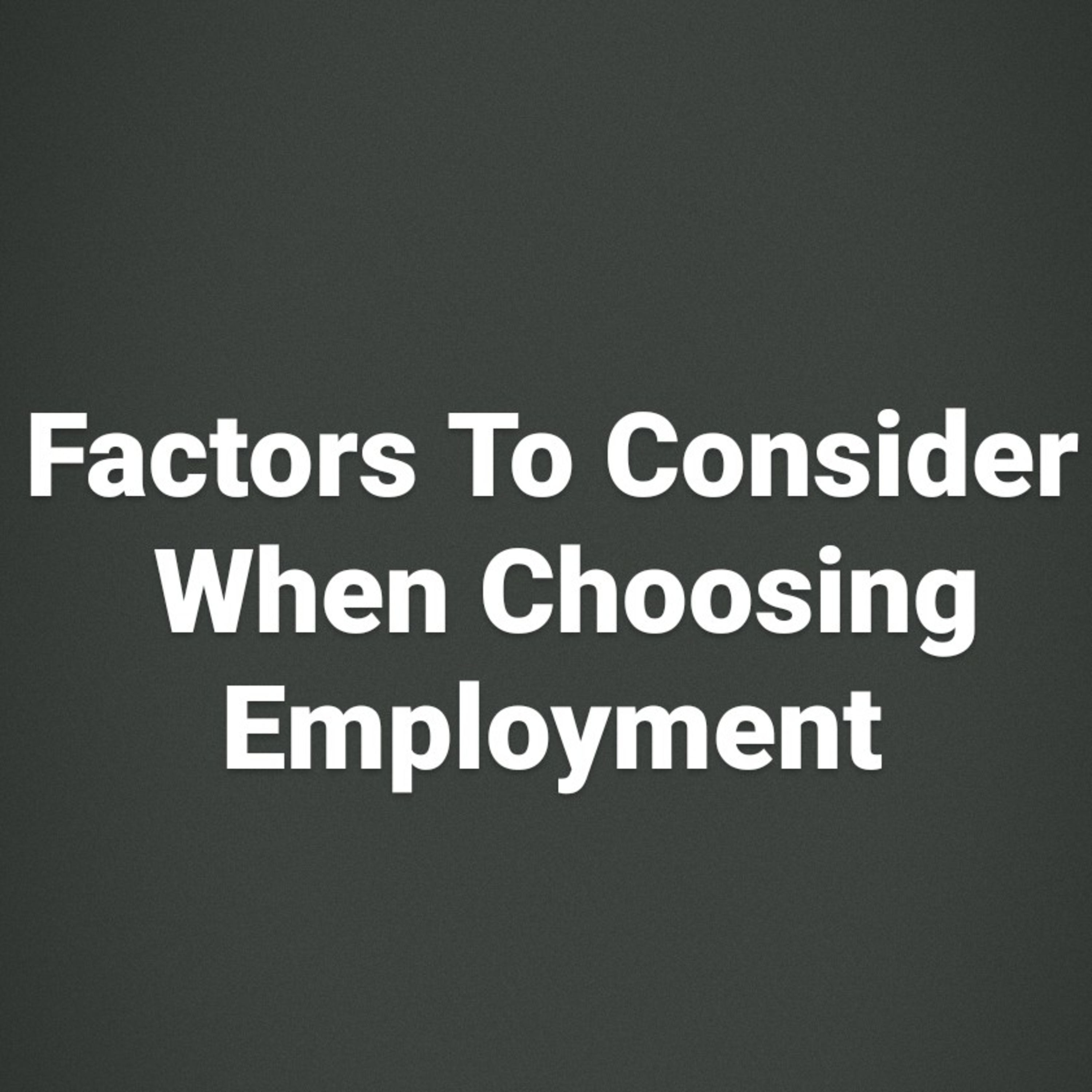 Factors To Consider When Choosing Employment