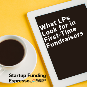 Startup Funding Espresso – What LPs Look for in First-Time Fundraisers
