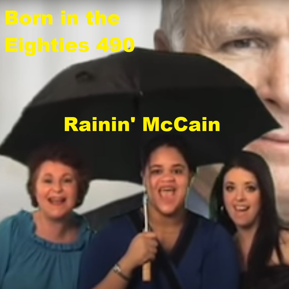 Born in the Eighties 490: Rainin' McCain