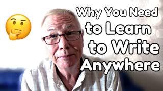 Why You Need to Learn to Write Anywhere
