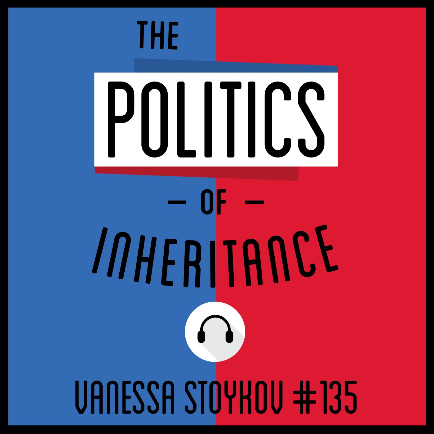 135: The Politics of Inheritance - Vanessa Stoykov 135: The Politics of Inheritance - Vanessa Stoykov