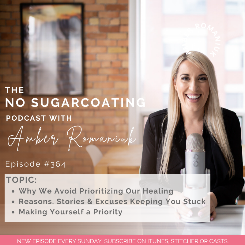 #364 Why We Avoid Prioritizing Our Healing, Reasons, Stories & Excuses Keeping You Stuck, and Making Yourself a Priority