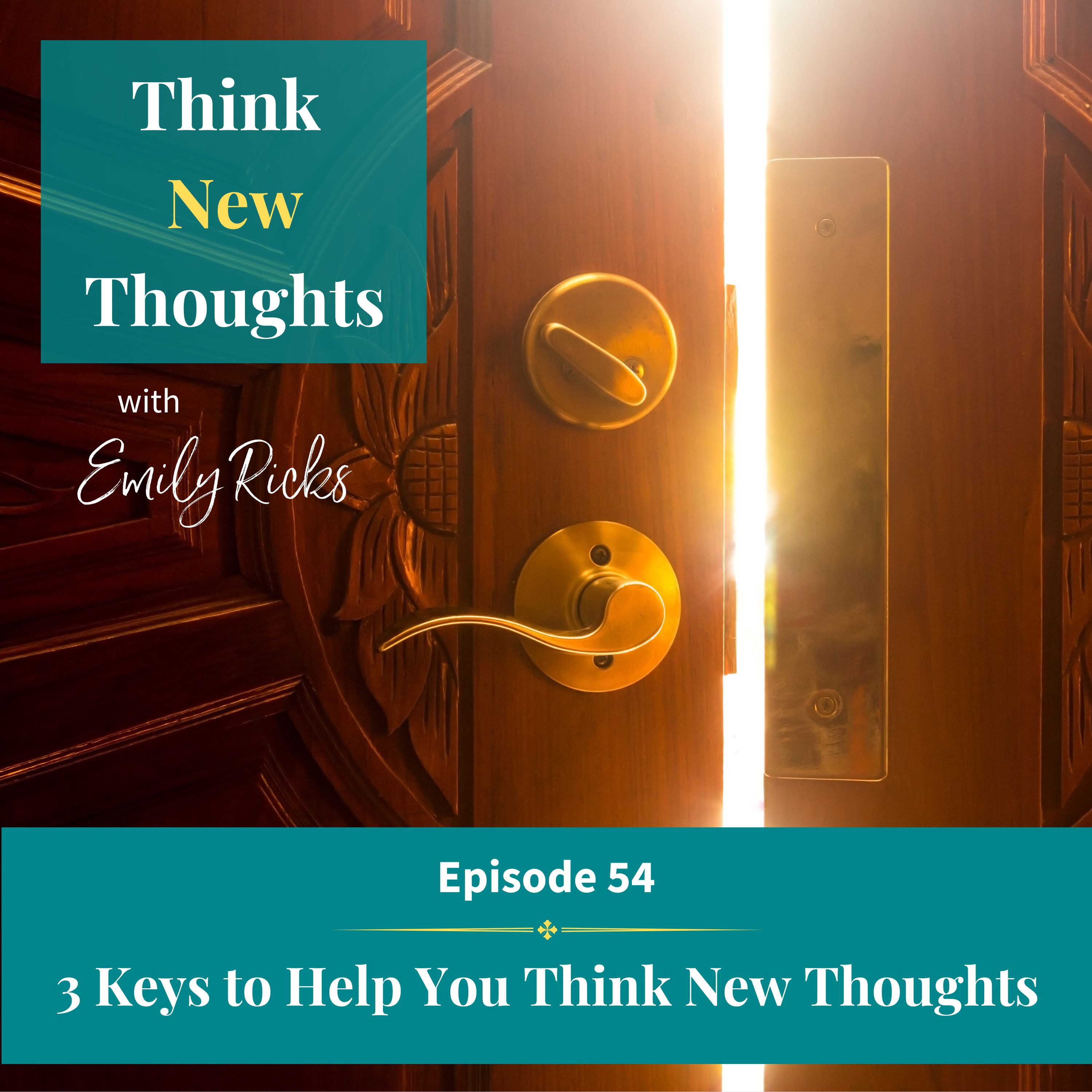 Ep 54:  3 Keys to Help You Think New Thoughts