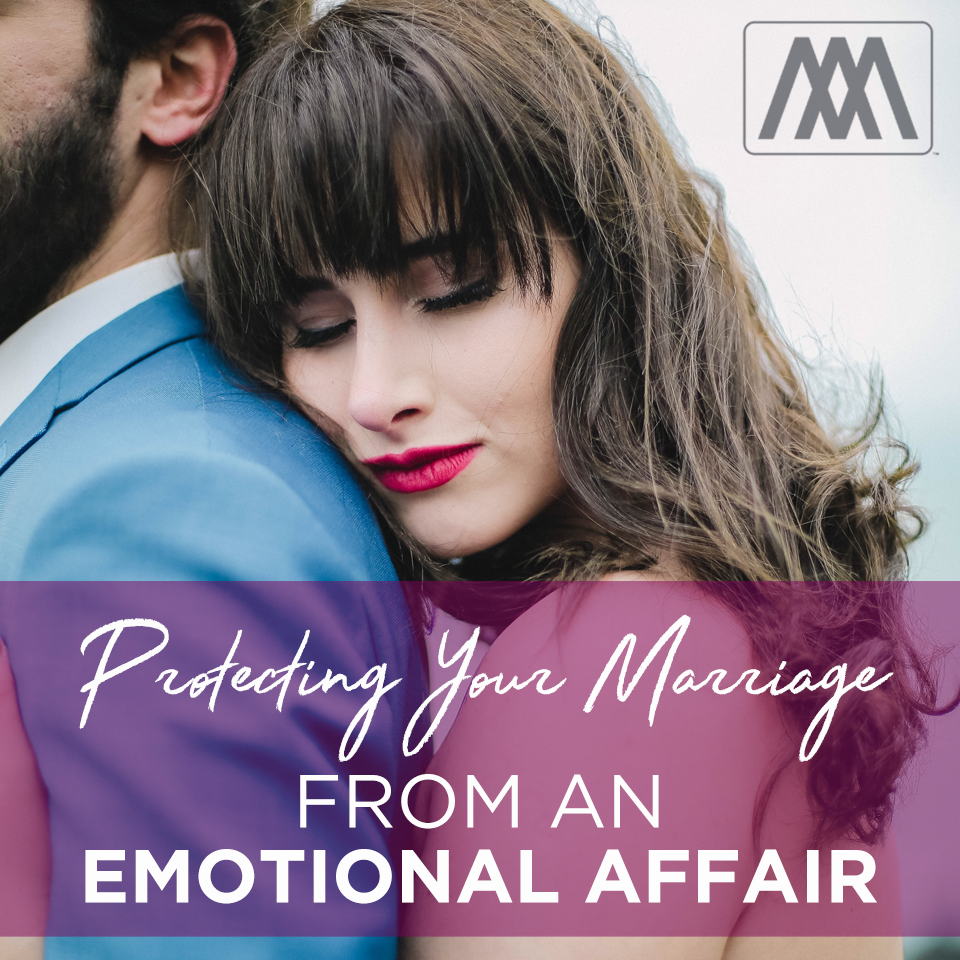 Protecting Your Marriage From An Emotional Affair | Ep. 195