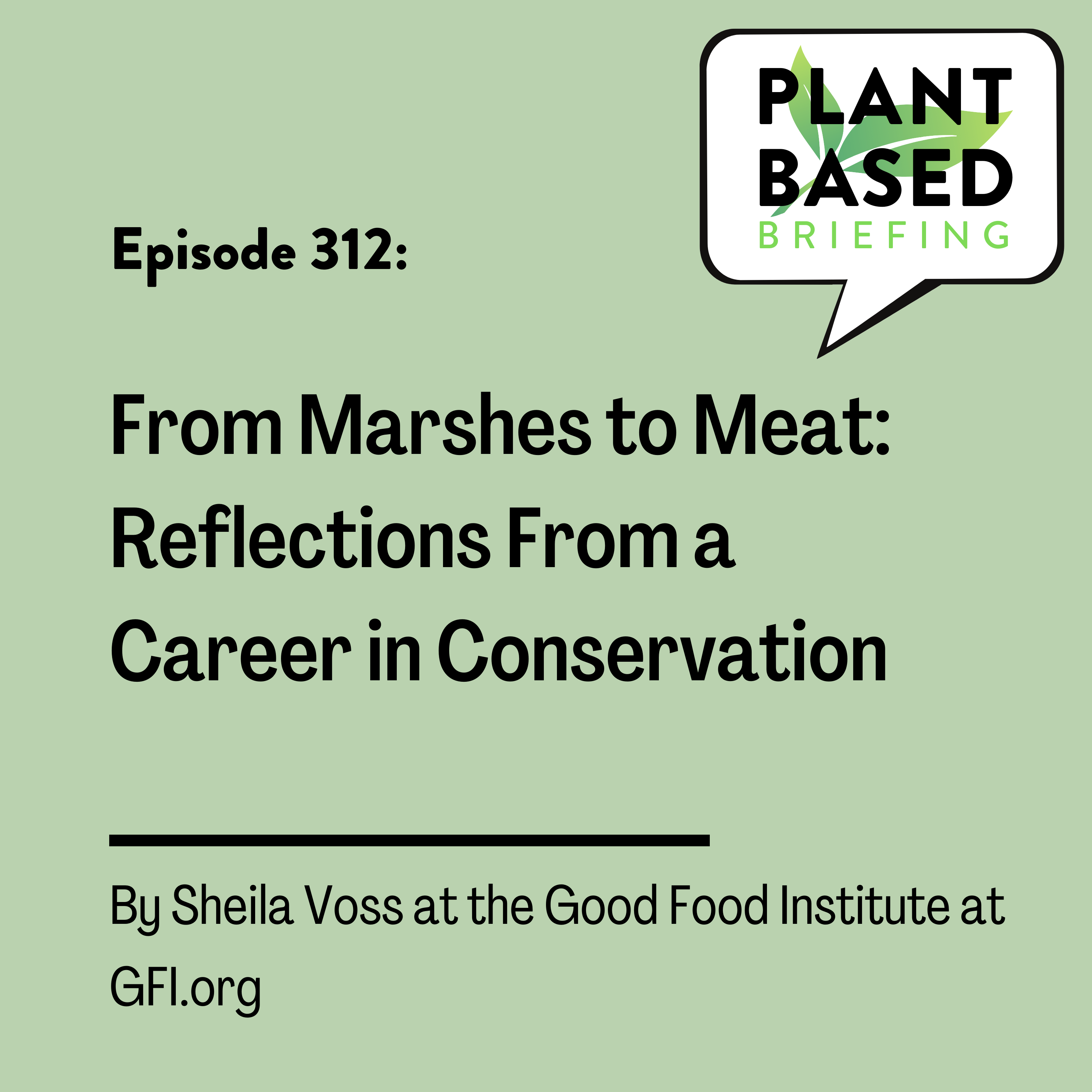 312: From Marshes to Meat: Reflections From a Career in Conservation by Sheila Voss at GFI.org.