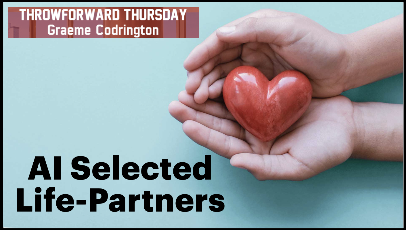 ThrowForward Thursday 137: AI Selected Life-Partner (A Valentine's Day suggestion)
