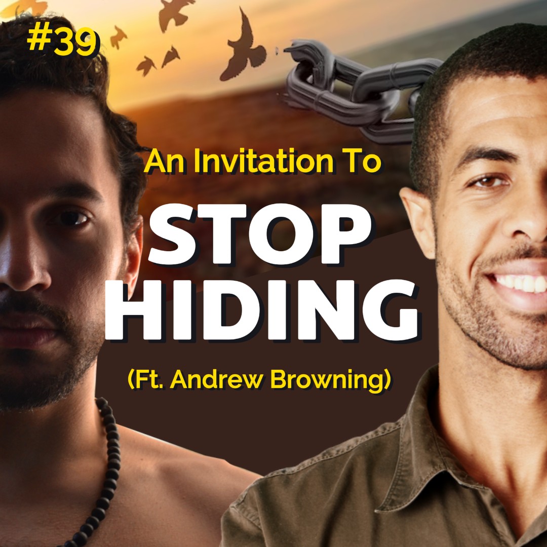 It's Time to STOP HIDING & Unchain Your Authentic Self (ft. Andrew Browning)