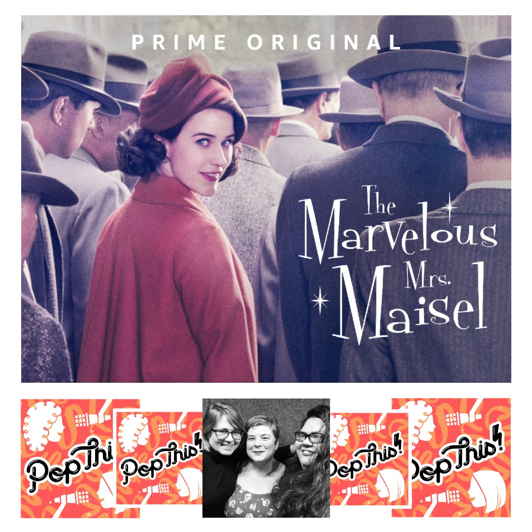 Comedy, feminism, and The Marvelous Mrs. Maisel with Morgan Brayton | Pop This! Summer Re-release