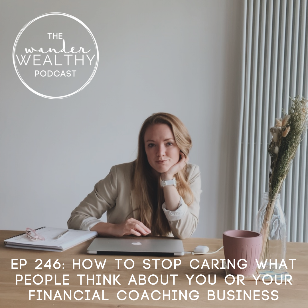 WW 246: How To Stop Caring What People Think About You or Your Financial Coaching Business