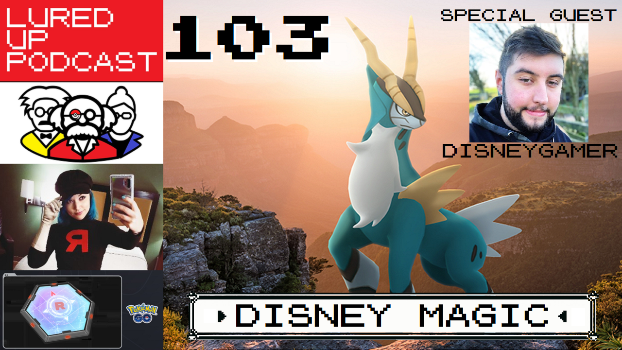 cover of episode LURED UP 103 - Disney Magic - POKÉMON GO PODCAST