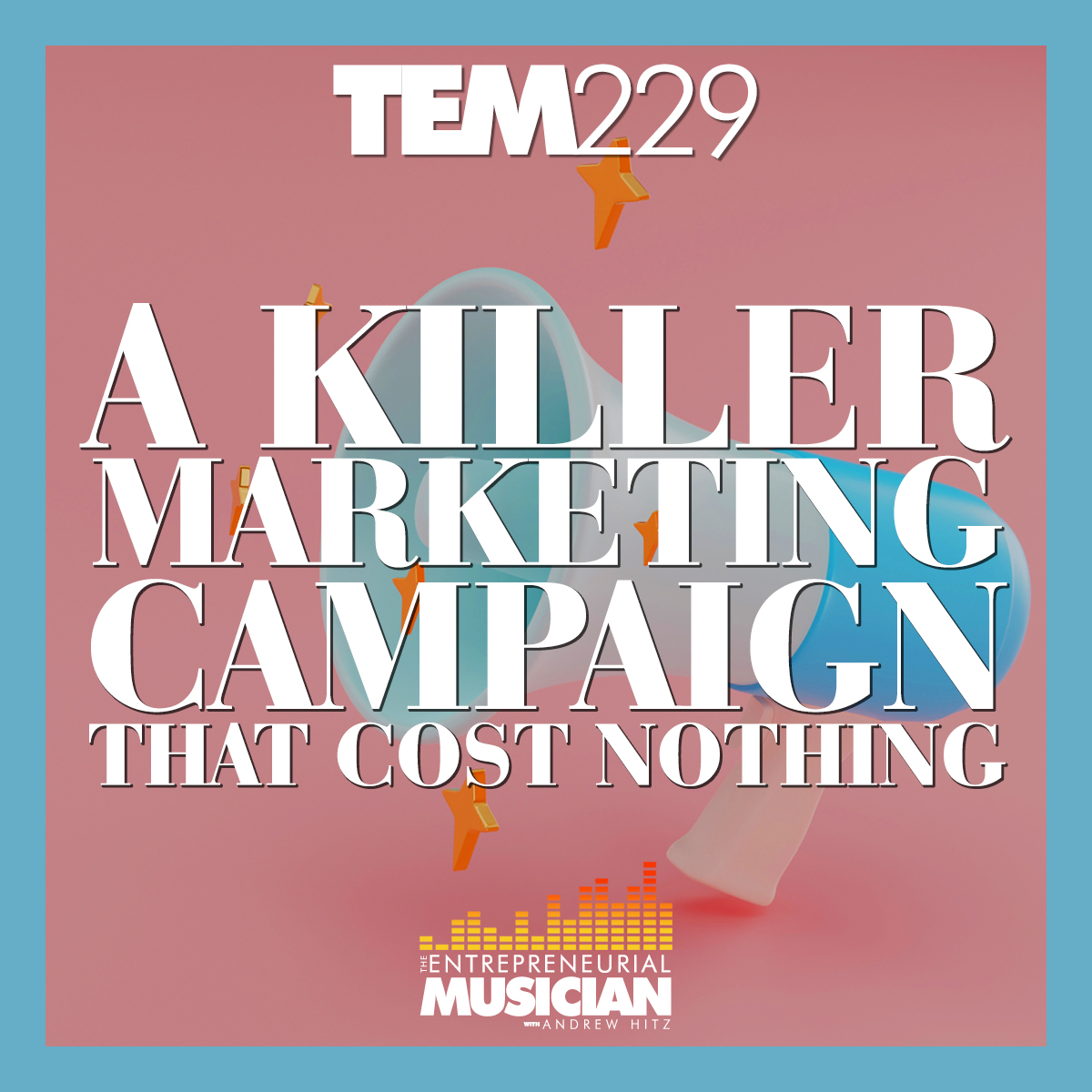 TEM229: A killer marketing campaign that cost nothing