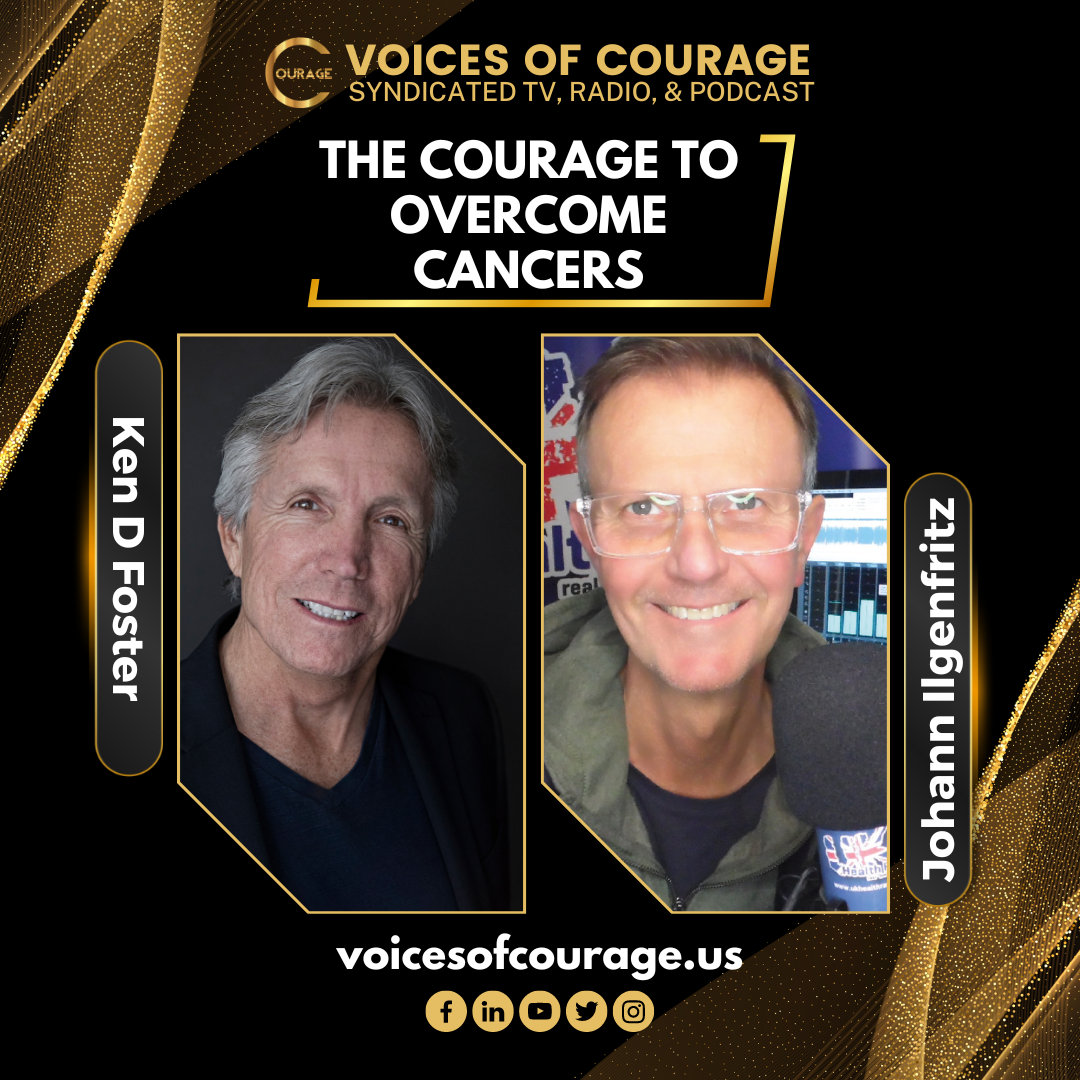 VOC 272 | The Courage to Overcome Cancers | Johann Ilgenfritz | Ken D Foster
