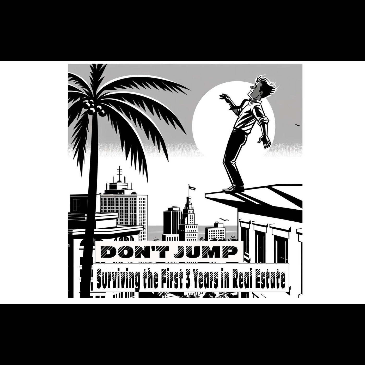 Don't Jump! Surviving The First 3 Years In Real Estate