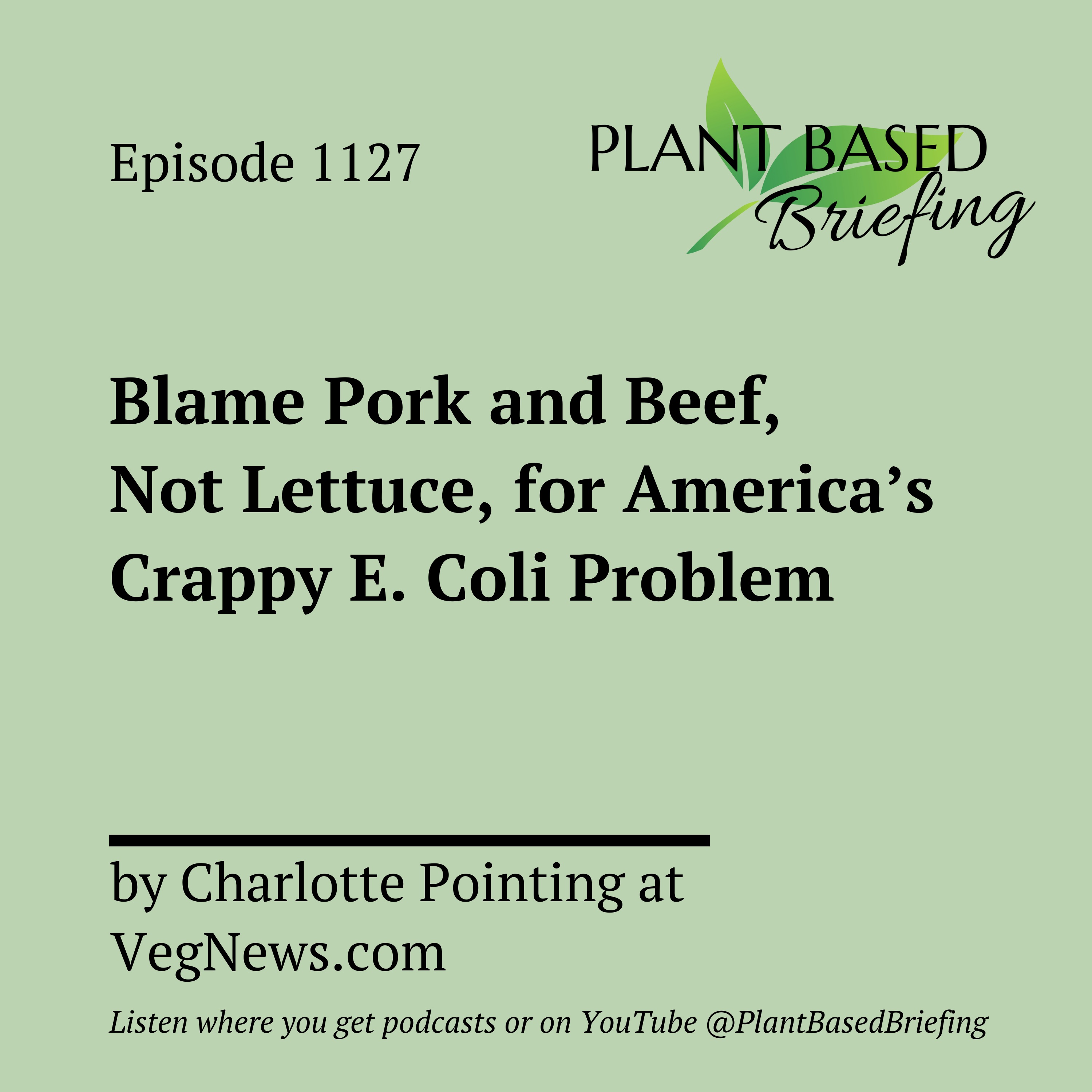 1127: Blame Pork and Beef, Not Lettuce, for America’s Crappy E. Coli Problem by Charlotte Pointing at VegNews.com
