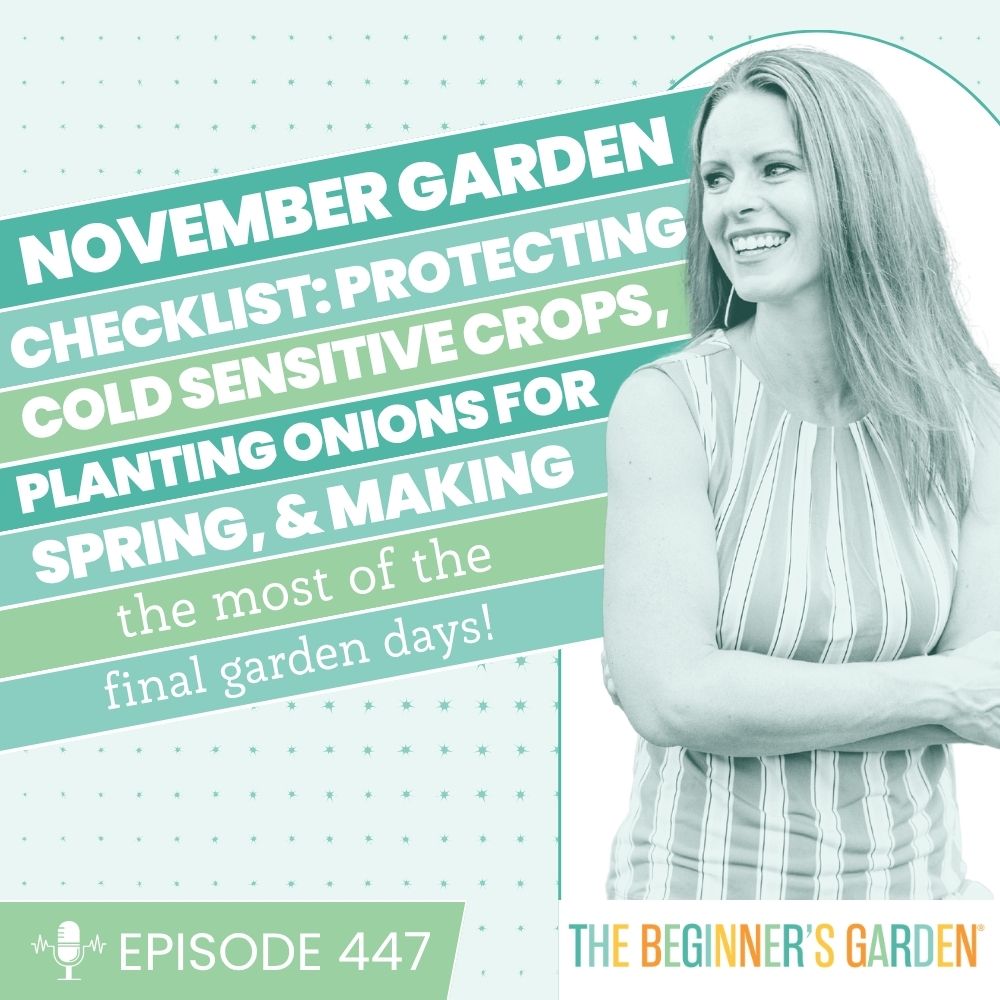447 - November Garden Checklist: Protecting Cold-Sensitive Crops, Planting Onions for Spring, and Making the Most of the Final Garden Days