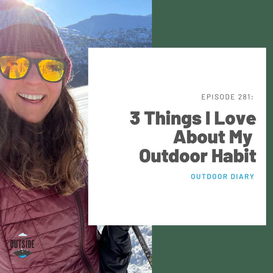 281 Outdoor Diary: 3 Things I Love About My Outdoor Habit