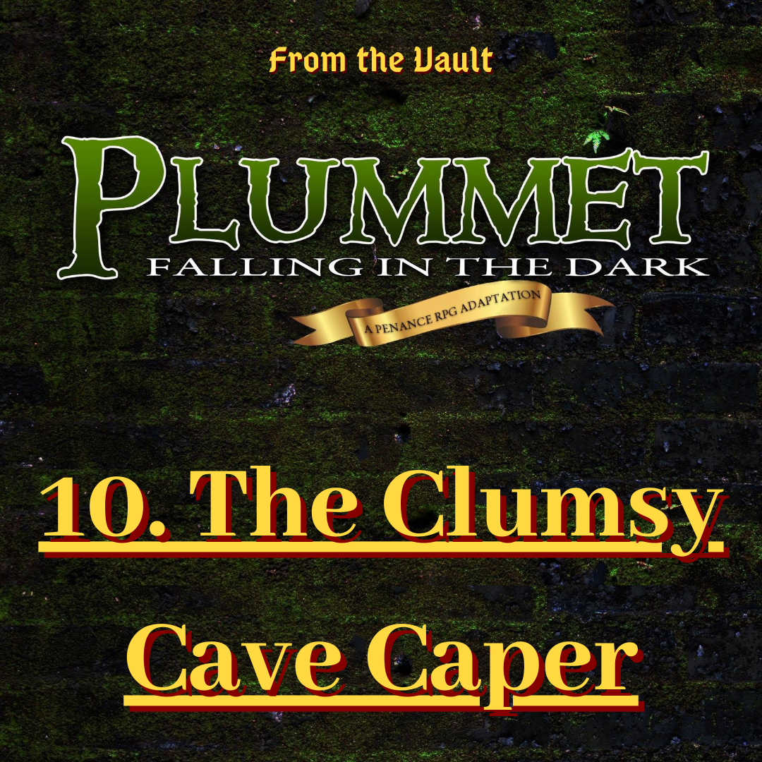 From the Vault: Plummet 10. The Clumsy Cave Caper