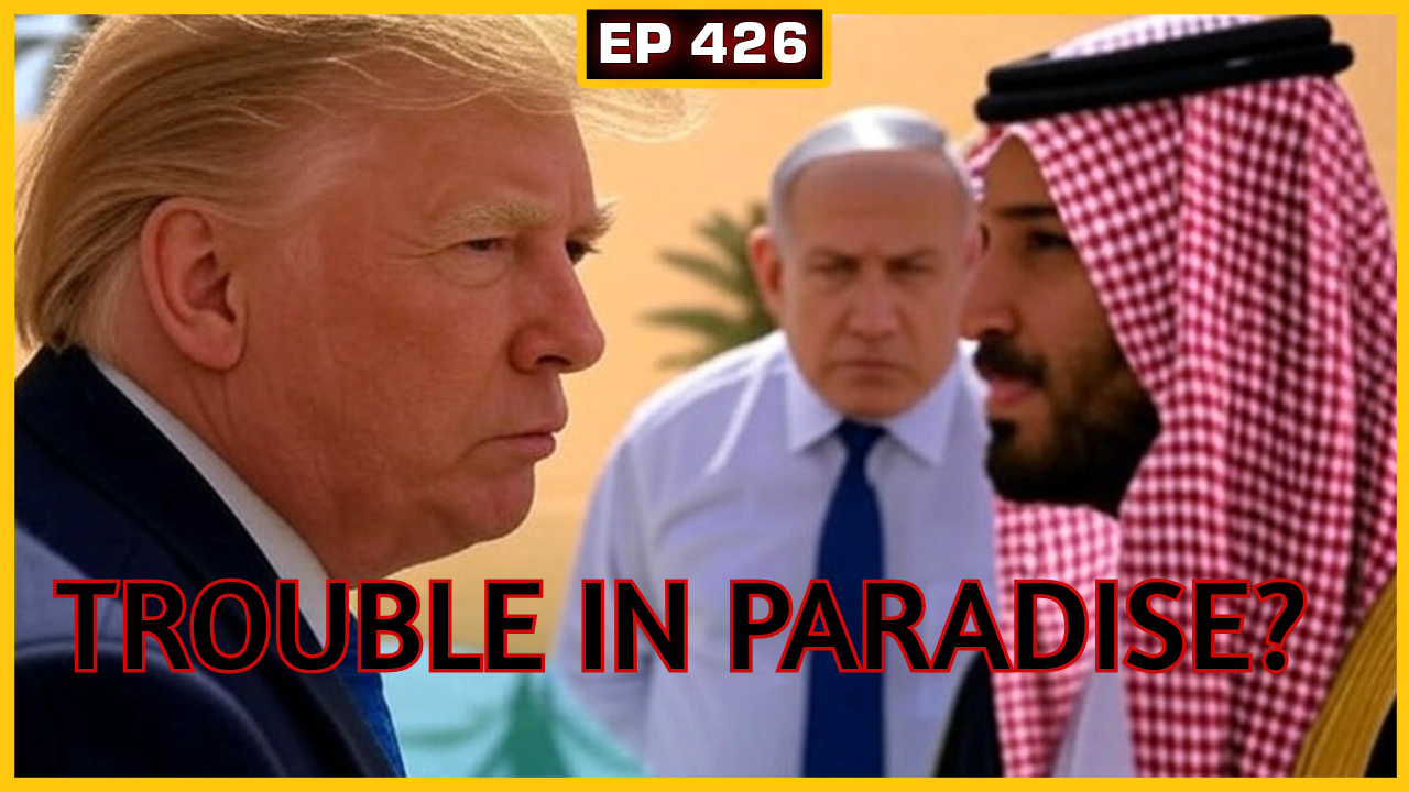 EP 426: Have Trump and Netanyahu Split? | Operation Bunyan Marsoos Details Emerge
