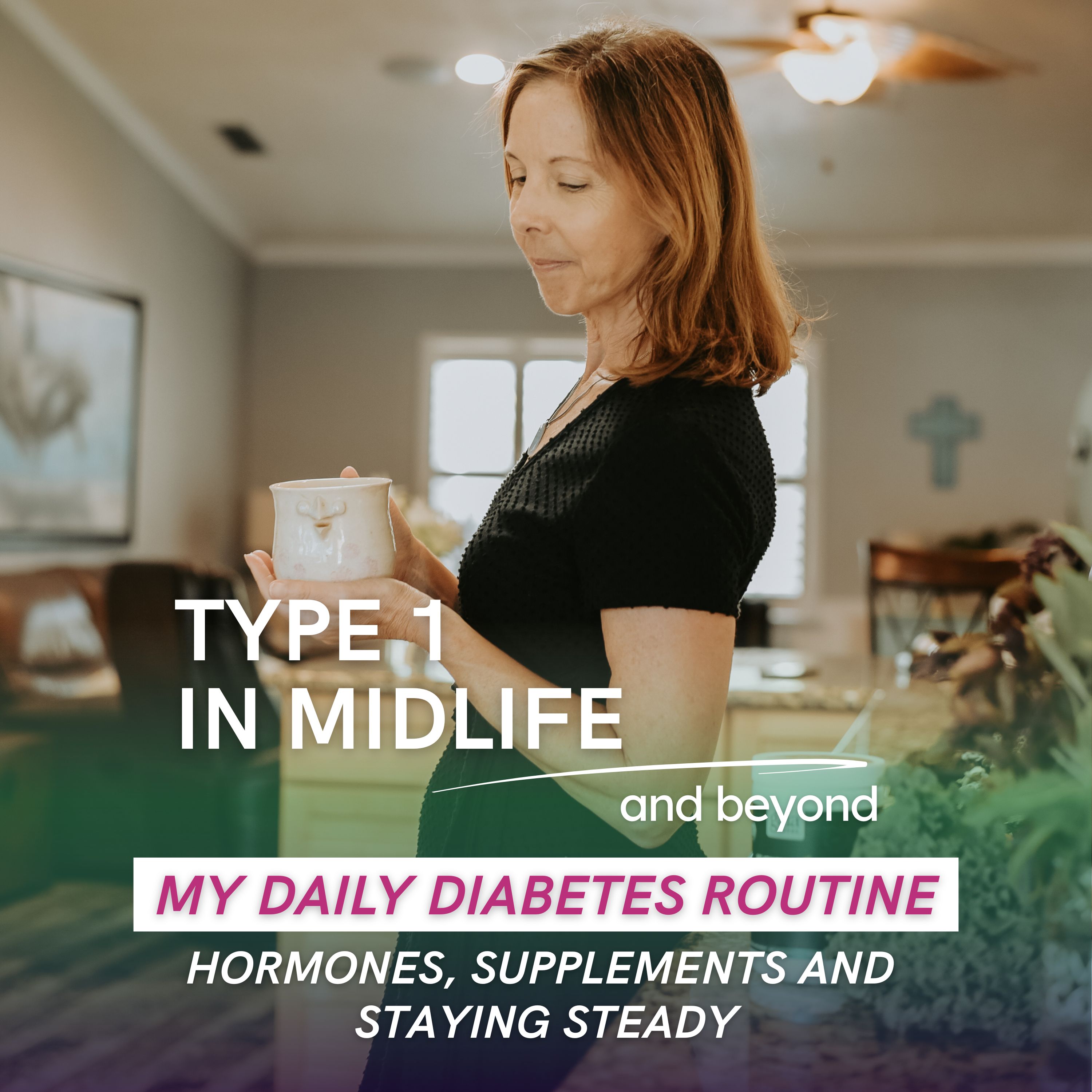 Type 1 In Midlife: Support for Women with Type 1 Diabetes Facing Perimenopause, Menopause, Hormonal Changes, Insulin Resistance, Weight Gain, and Blood Sugar Struggles
