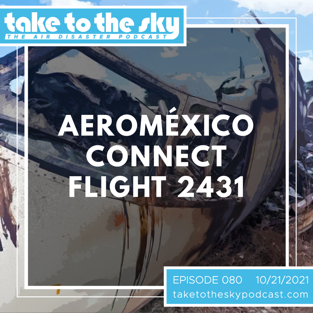 Take to the Sky Episode 080: Aeroméxico Connect Flight 2431