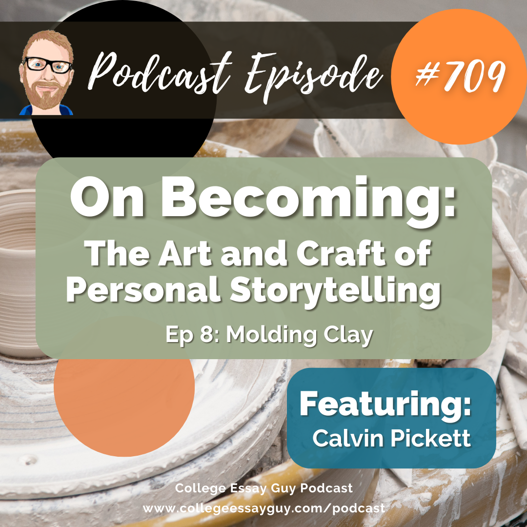 709: On Becoming: The Art and Craft of Personal Storytelling (Ep 8: Molding Clay) with Calvin Pickett
