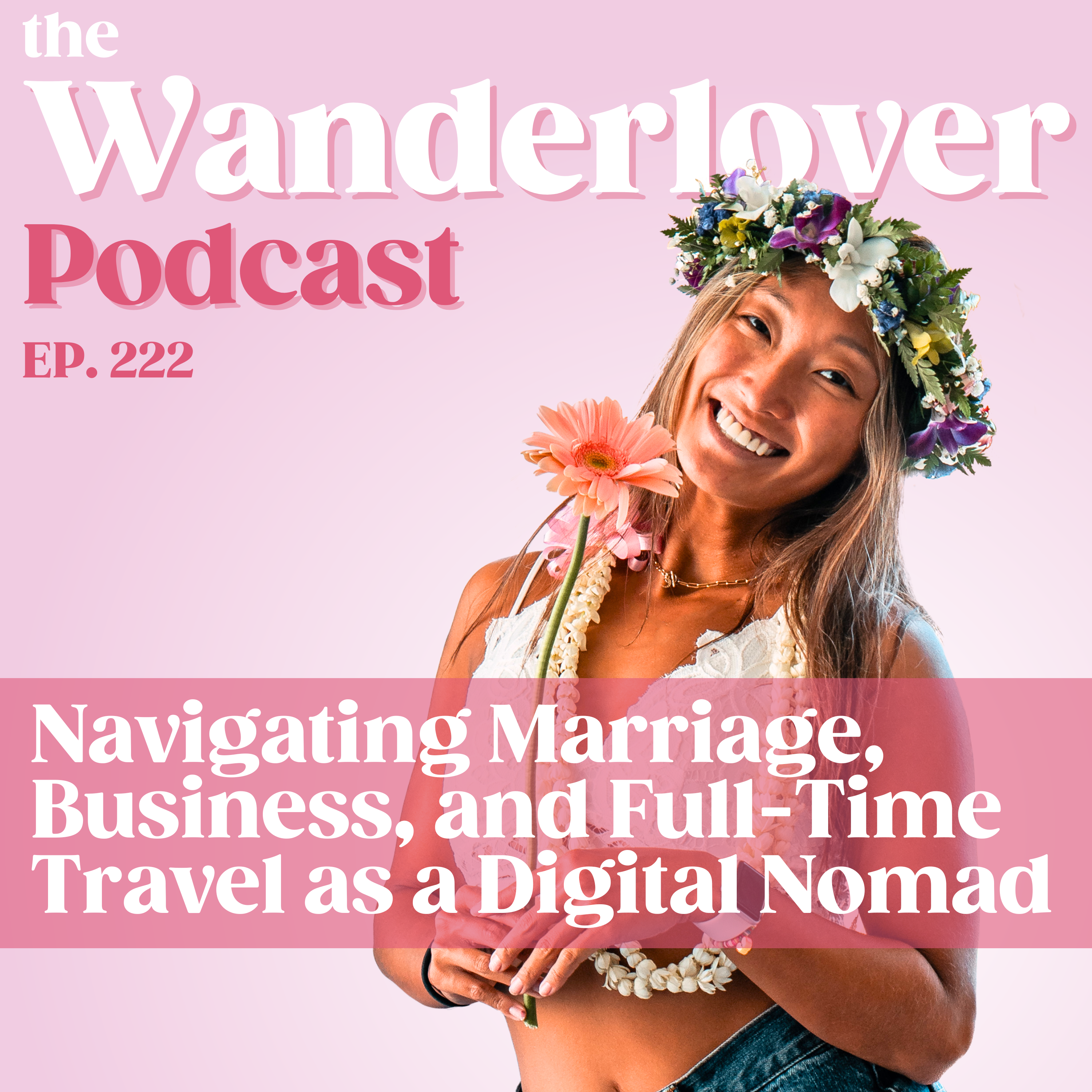 222 ✧ Navigating Marriage, Business, and Full-Time Travel as a Digital Nomad