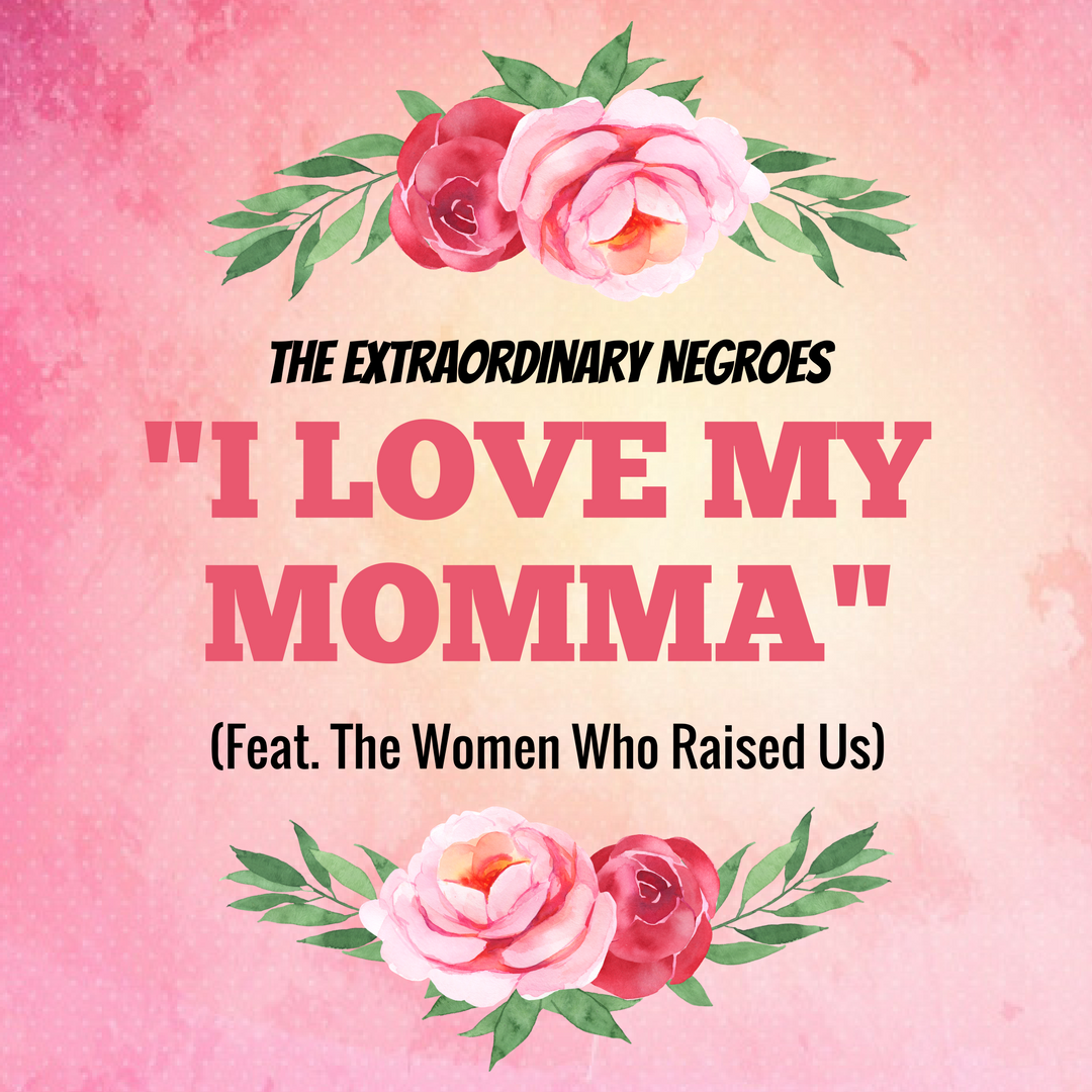 An Extraordinary Mother's Day Tribute: I Love My Momma (Feat. The Queens Who Raised Us)