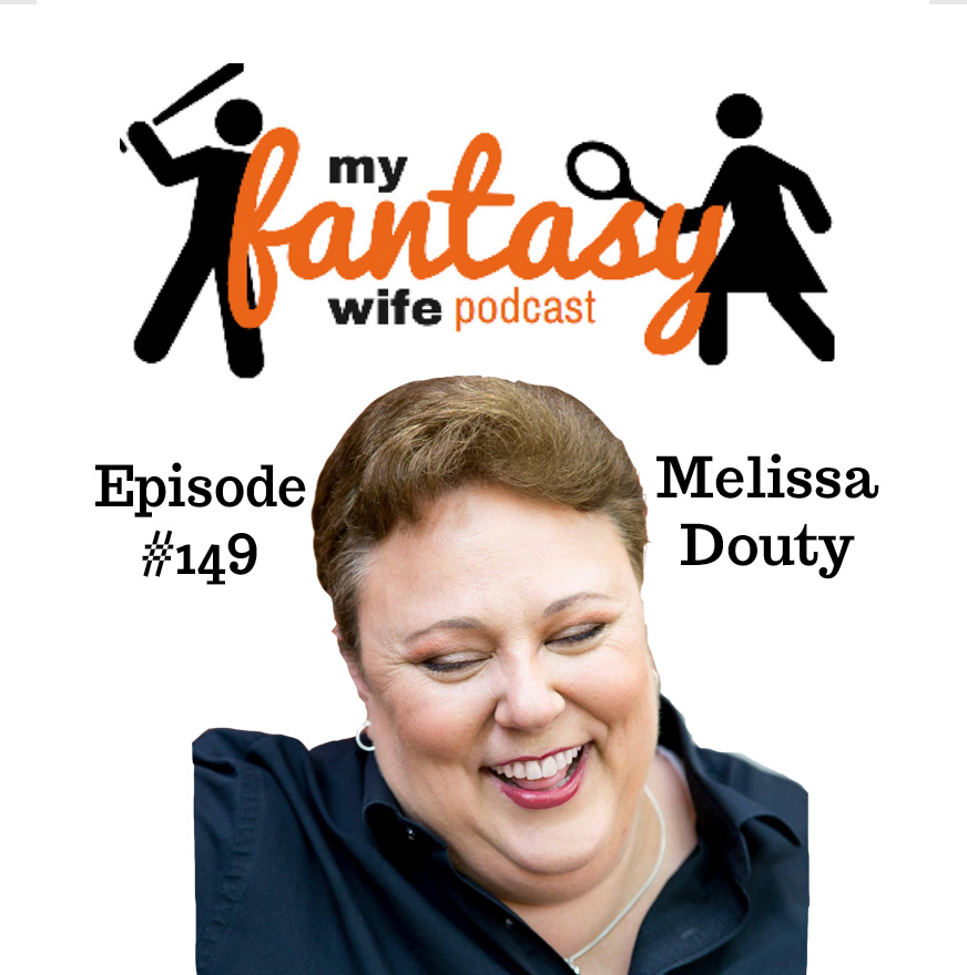 My Fantasy Wife Ep. #149 with comedian guest MELISSA DOUTY