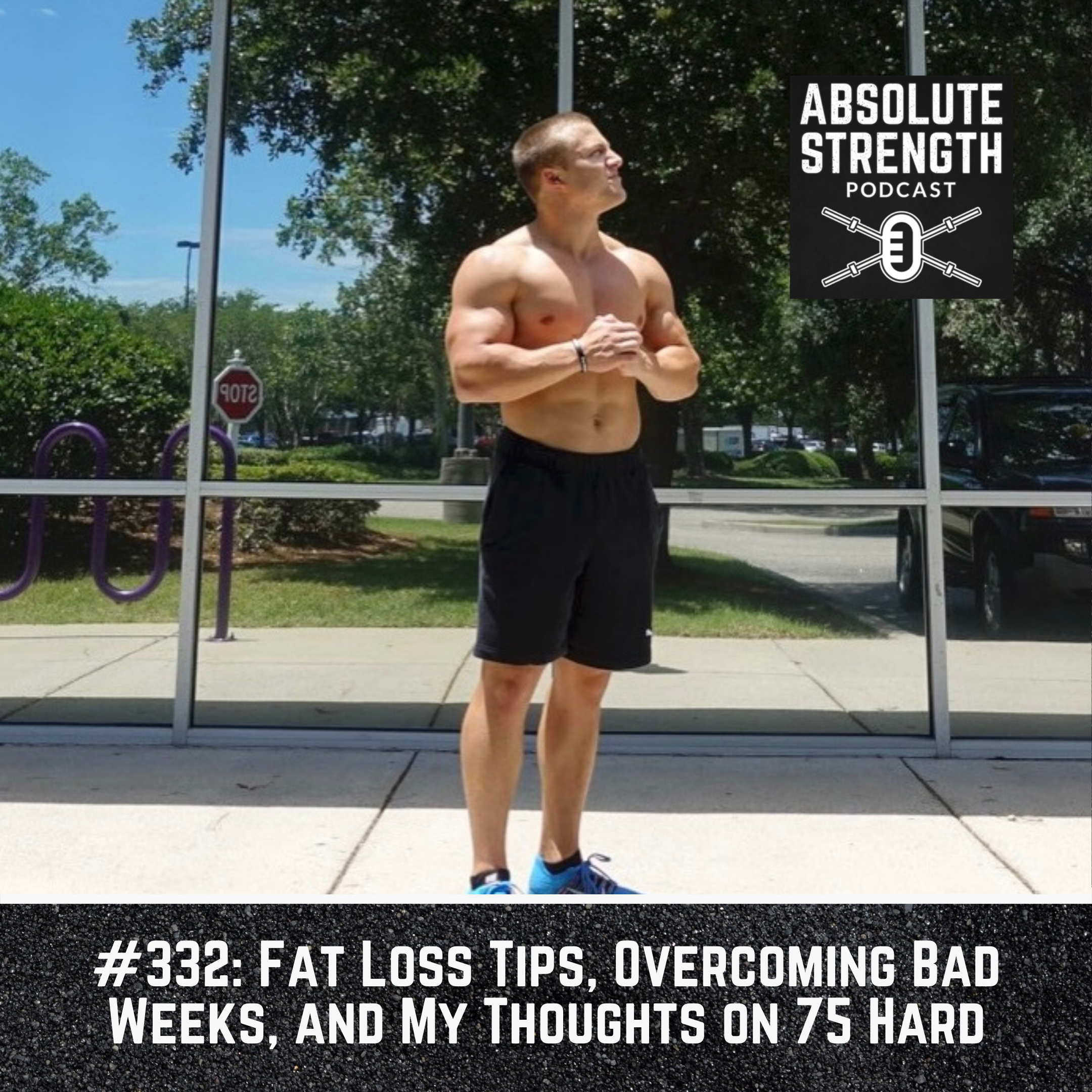 332: Fat Loss Tips, Overcoming Bad Weeks, and My Thoughts on 75 Hard