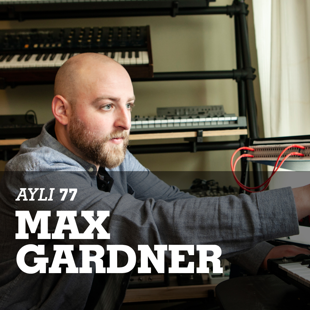 AYLI Podcast #77 - Max Gardner