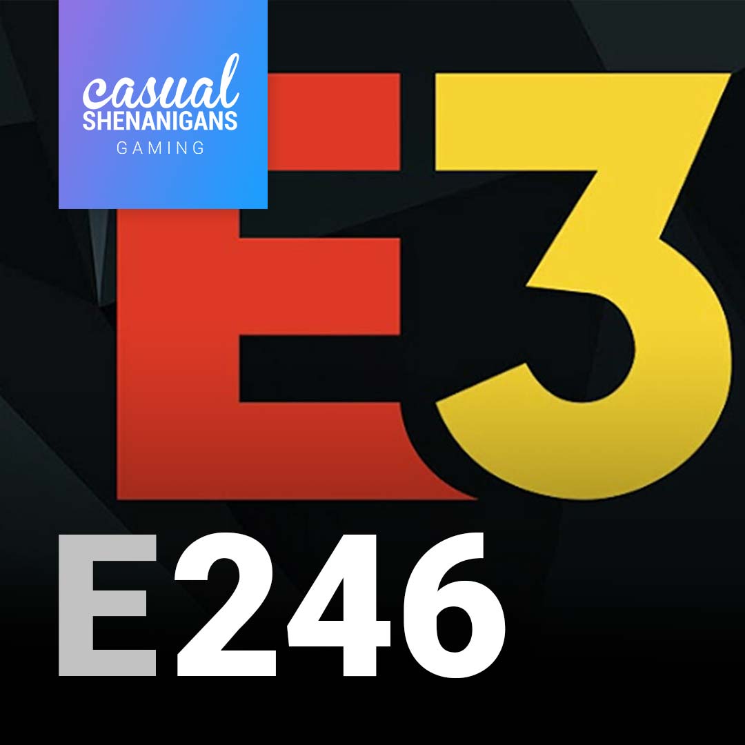 #246 - E3 Might Really be Dead this Time