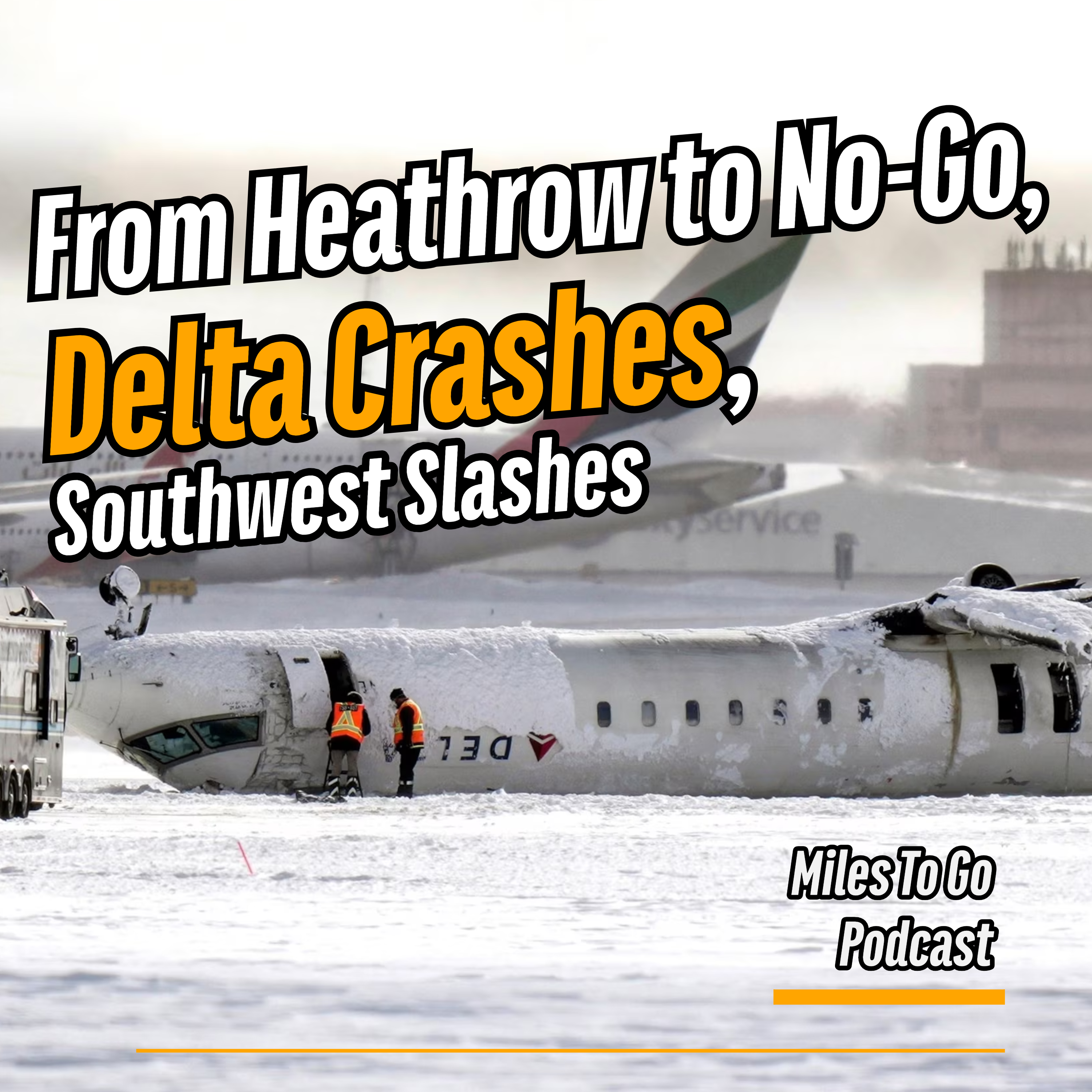 From Heathrow to No-Go, Delta Crashes, Southwest Slashes