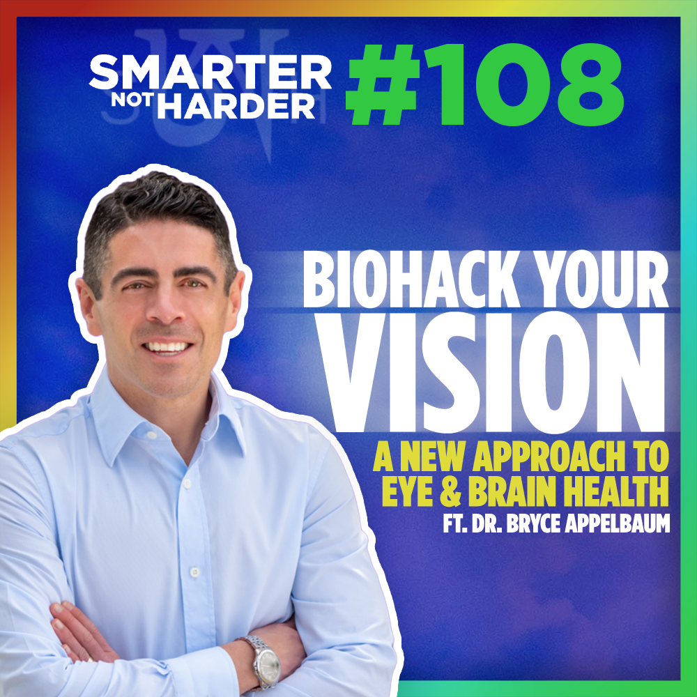 Biohack Your Vision: Exploring Functional Eye Care (ft. Dr. Bryce Appelbaum) | SNH Podcast #108
