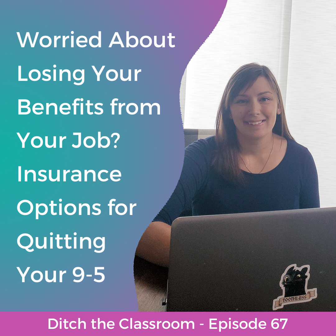 67 // Worried About Losing Your Benefits from Your Job? Insurance Options for Quitting Your 9-5
