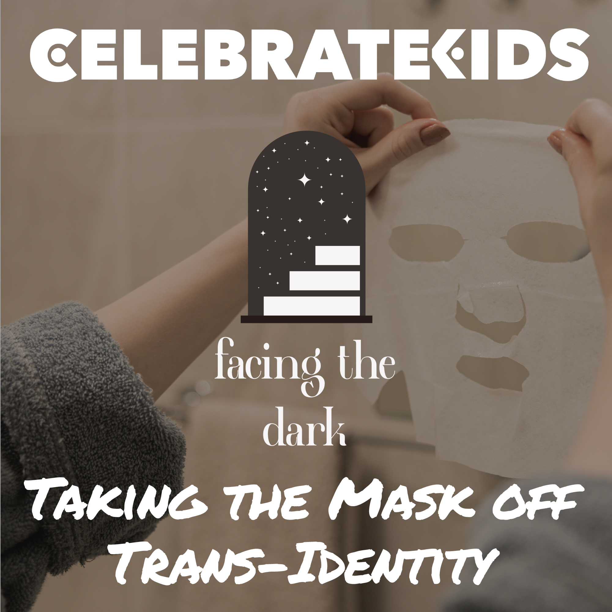 Taking the Masks Off Trans-Identities: Giving Kids Hope, Support, and Courage For Identity-Confidence