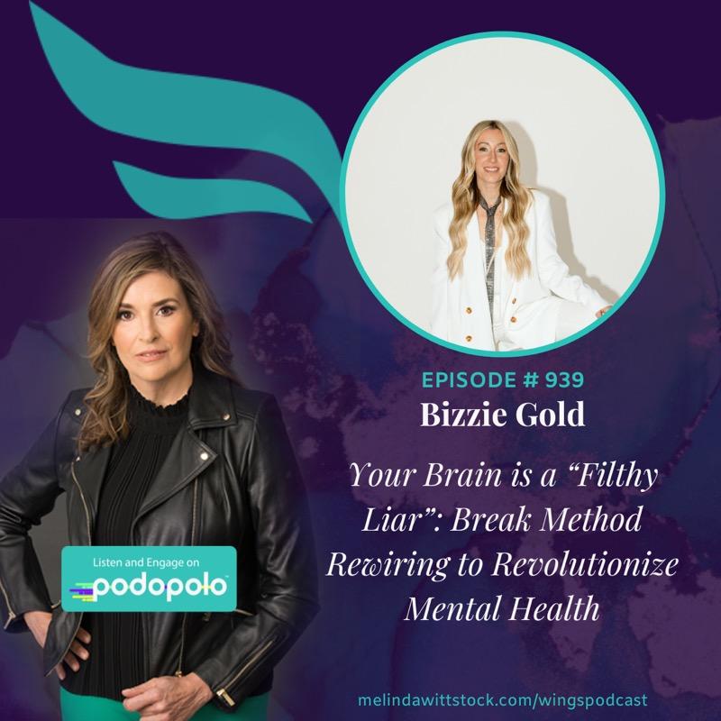 Your Brain Is A Filthy Liar: ‘Break Method’ Entrepreneur Bizzie Gold on Revolutionizing Mental Health by Rewiring Subconscious Patterns