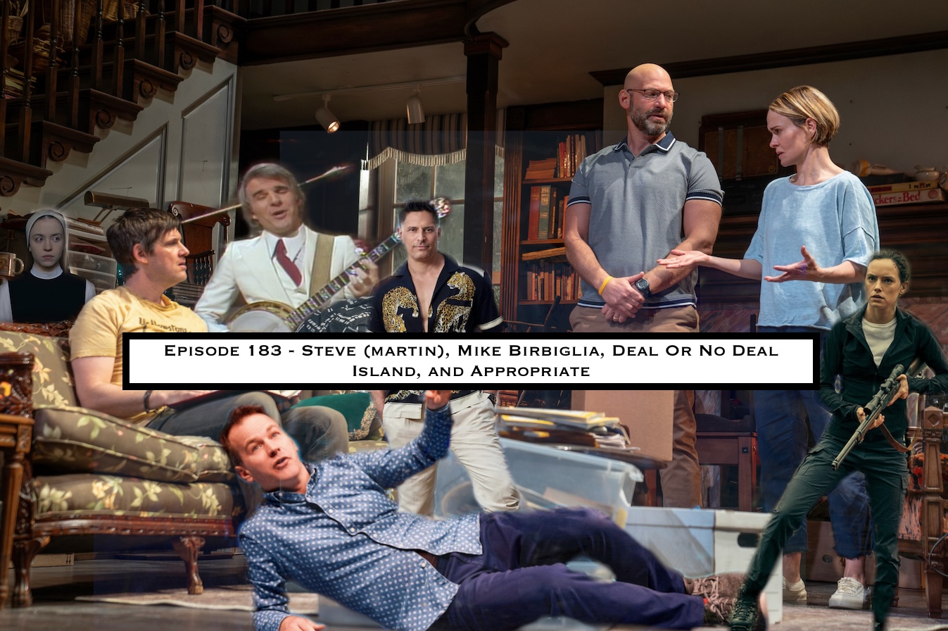 183. Steve (martin), Mike Birbiglia, Deal Or No Deal Island, and Appropriate