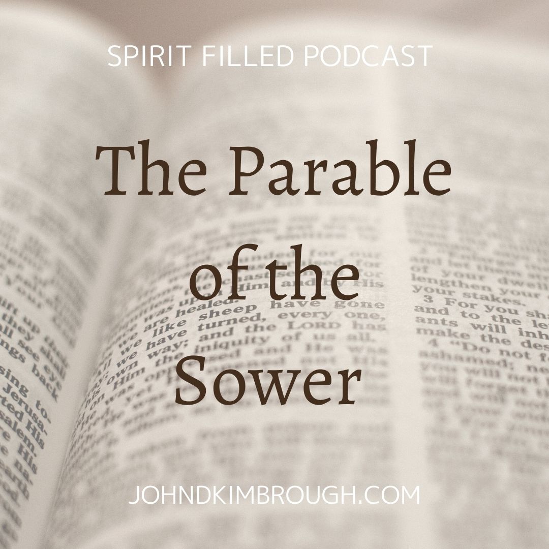 The Parable of the Sower – Spirit Filled Podcast Episode 115