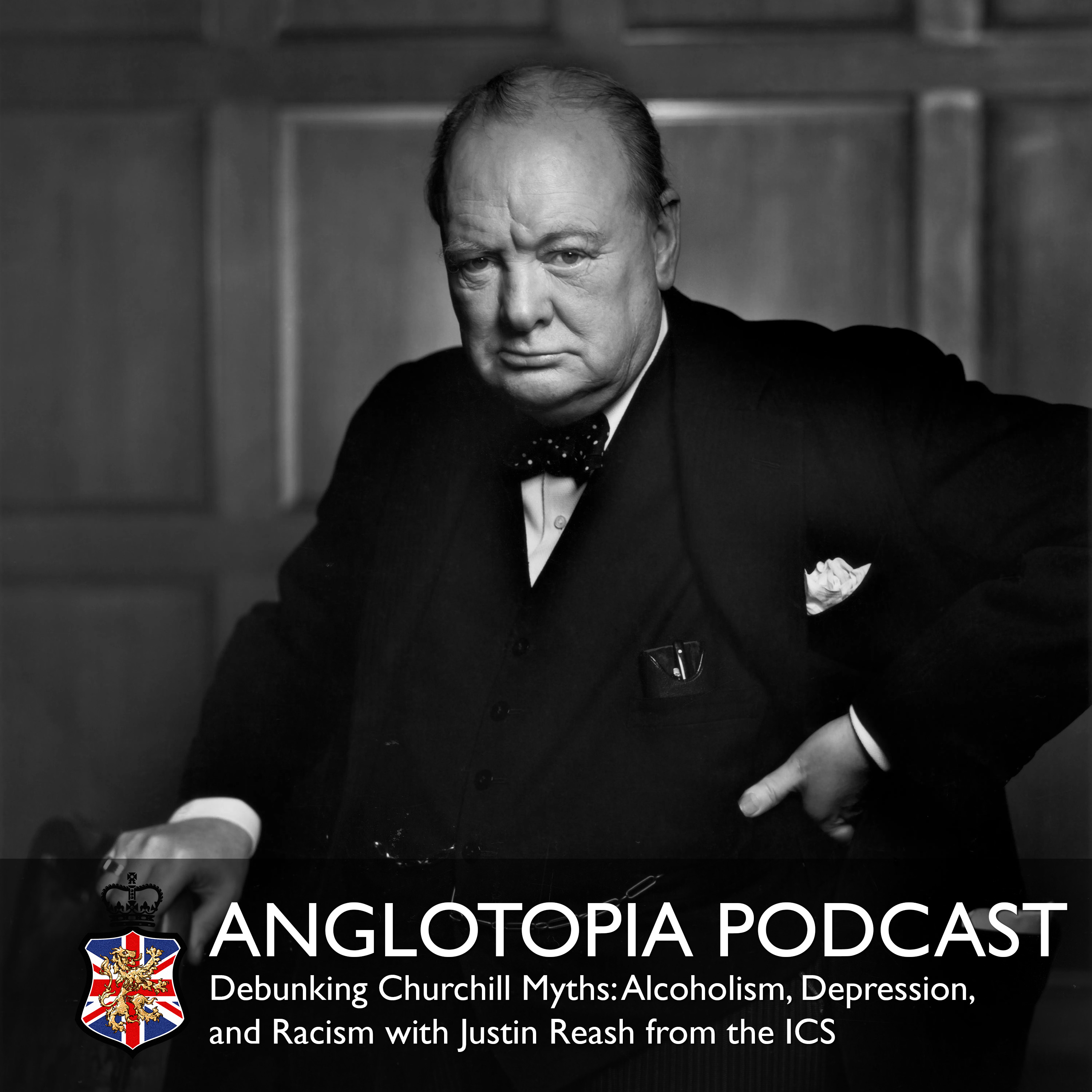 Anglotopia Podcast: Episode 30 - Debunking Churchill Myths: Alcoholism, Depression, and Racism with Justin Reash from the ICS
