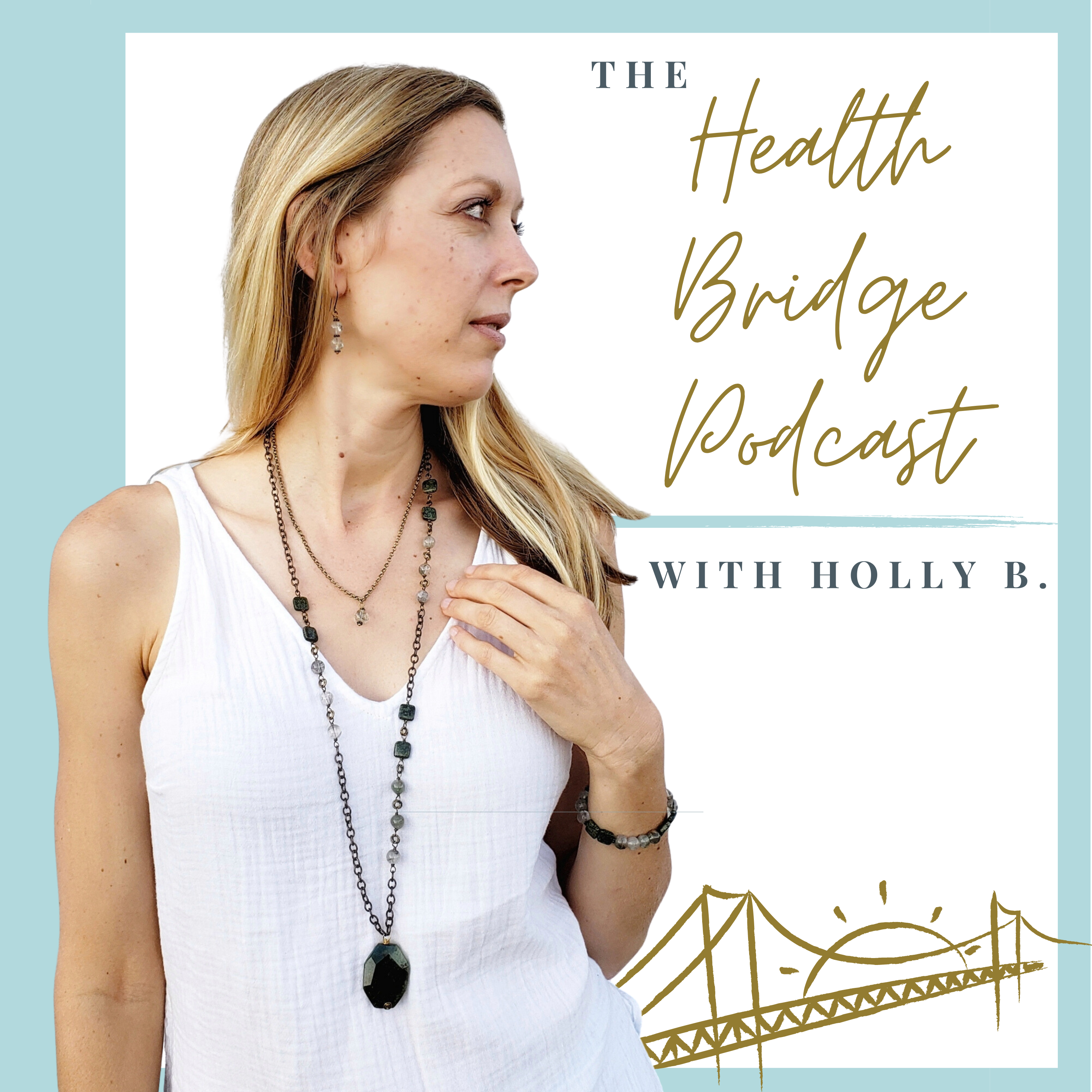 The Health Bridge Podcast with Holly B.