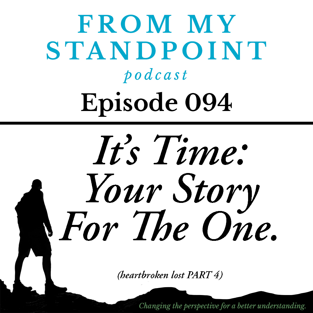 Episode 094: It's Time: Your Story For The Lost (heartbroken lost PART 4)