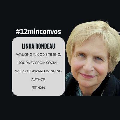 Linda Rondeau: Walking in God’s Timing: Journey from Social Work to Award-Winning Author /EP 4214