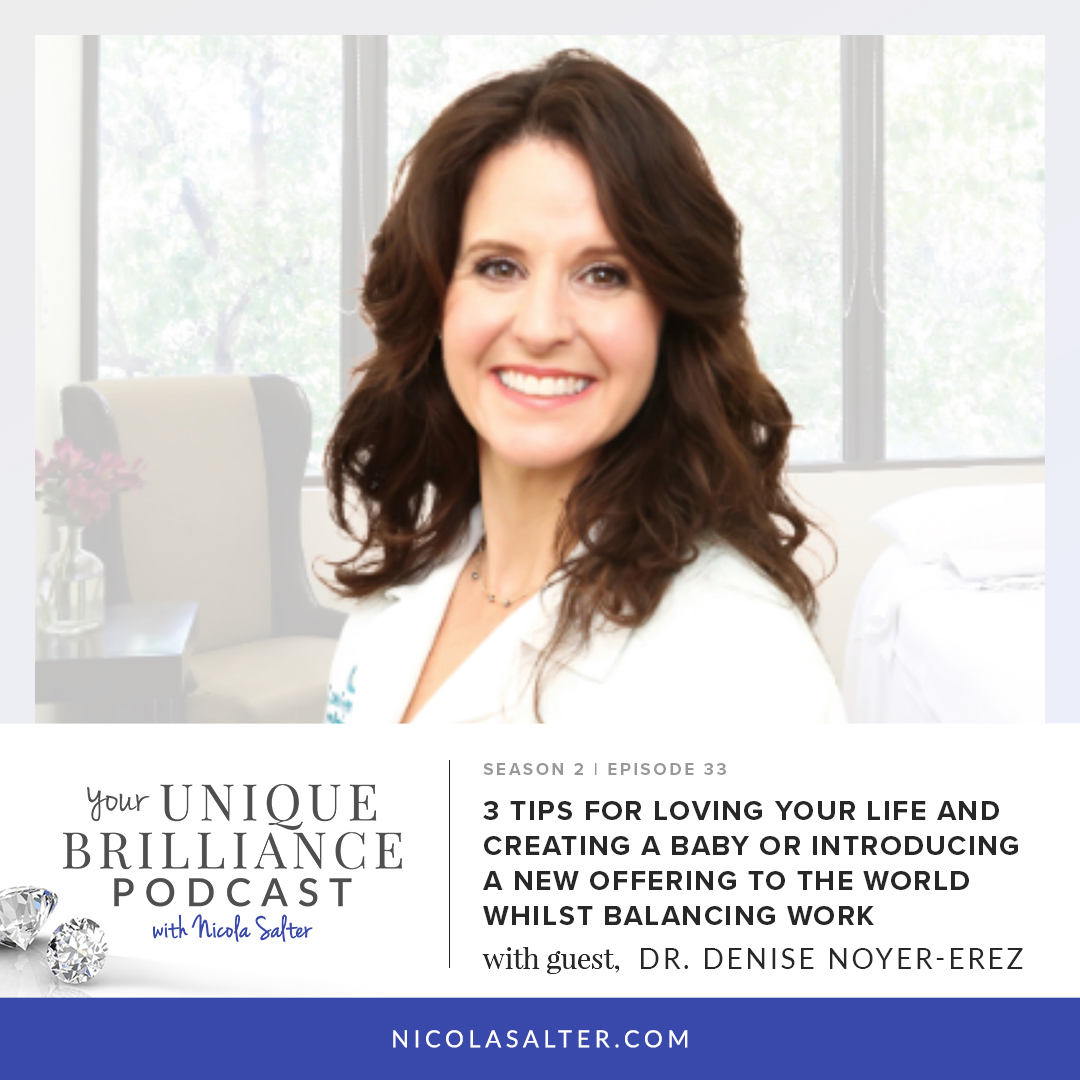 Dr. Denise Noyer-Erez | 3 Tips for Loving Your Life and Creating a BABY or Introducing a New Offering to the World Whilst Balancing Work